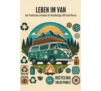 Leben im Van: Der Praktische Leitfaden für Nachhaltiges Off-Grid-Reisen