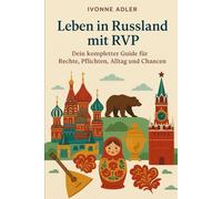 Leben in Russland mit RVP: Dein kompletter Guide für Rechte, Pflichten, Alltag und Chancen (Auswandern leicht gemacht - Praxisleitfäden für dein neues Leben)