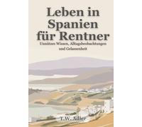 Leben in Spanien für Rentner: Unnützes Wissen, Alltagsbeobachtungen und Gelassenheit