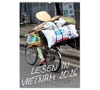 Leben in Vietnam 2026 (Wandkalender 2026 DIN A2 hoch), CALVENDO Monatskalender: Die unterschiedlichen Gesichter des alltäglichen Lebens in Vietnam. Festgehalten in hochauflösenden Momentaufnahmen.