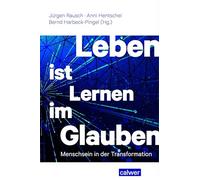 Leben ist Lernen im Glauben: Menschsein in der Transformation