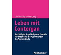 Leben mit Contergan: Geschädigte, Angehörige und Freunde berichten über die Auswirkungen des Arzneimittels