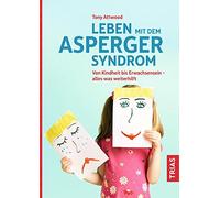 Leben mit dem Asperger-Syndrom: Von Kindheit rwachsensein - alles was weiterhilft