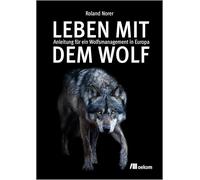Leben mit dem Wolf: Anleitung für ein Wolfsmanagement in Europa