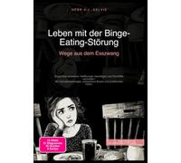 Leben mit der Binge-Eating-Störung: Wege aus dem Esszwang: Essanfälle verstehen, Heißhunger bewältigen und Rückfälle vermeiden. Mit Verhaltenstherapie, achtsamem Essen und praktischen Hilfen.