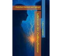 Leben mit der Zwillingsflamme: Zwischen Himmel und Spiegel