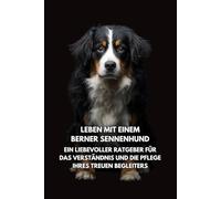 Leben mit einem Berner Sennenhund: Ein liebevoller Ratgeber für das Verständnis und die Pflege Ihres treuen Begleiters Inkspire