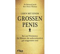 Leben mit einem grossen Penis: Rat und Weisheiten für Männer, die außerordentlich gut ausgestattet sind