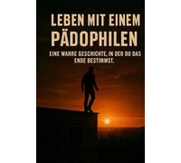 Leben mit einem Pädophilen: Eine wahre Geschichte, in der Sie das Ende bestimmen.
