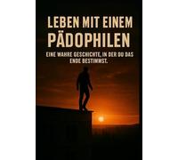 Leben mit einem Pädophilen: Eine wahre Geschichte, in der Sie das Ende bestimmen.