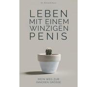 Leben Mit Einem Winzigen Penis - Mein Weg Zur Inneren Grösse - Das Penis Buch für den Mann: Das lustige Geschenk-Notizbuch für Männer mit Humor I Scherzartikel für Männer