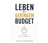 Leben mit geringem Budget: Gut leben, wenn wenig Geld da ist