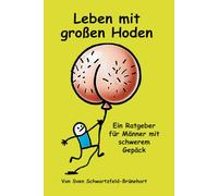 Leben mit großen Hoden: Ein Buch für Männer mit schwerem Gepäck