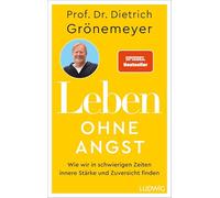 Leben ohne Angst: Wie wir in schwierigen Zeiten innere Stärke und Zuversicht finden - SPIEGEL-Bestseller