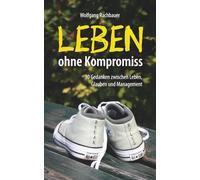 Leben ohne Kompromiss: 30 Gedanken zwischen Leben, Glauben und Management
