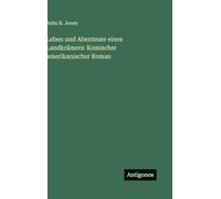 Leben und Abenteuer eines Landkrämers: Komischer amerikanischer Roman