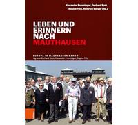 Leben und erinnern nach Mauthausen (Europa in Mauthausen. Geschichte der Überlebenden eines nationalsozialistischen Konzentrationslagers)