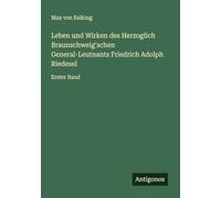 Leben und Wirken des Herzoglich Braunschweig'schen General-Leutnants Friedrich Adolph Riedesel: Erster Band