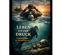 Leben unter Druck: Leben nach Jahrzehnten unter Wasser Die körperlichen, psychischen und medizinischen Langzeitfolgen jahrzehntelangen Tauchens