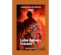 Leben wie ein Secret Agent: Lebe deinen Traum!