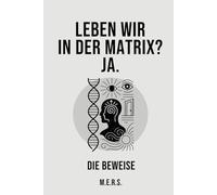 Leben wir in der Matrix? Ja. Die Beweise.