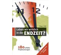 Leben wir wirklich in der Endzeit?: 180 erfüllte Prophezeiungen