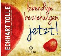 Lebendige Beziehungen JETZT!: Aus: Jetzt! Die Kraft der Gegenwart