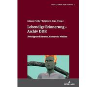 Lebendige Erinnerung - Archiv DDR: Beiträge zu Literatur, Kunst und Medien: 7 (Signaturen der Gewalt / Signatures of Violence)