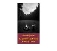 Lebenfriedensbruch: Drei Tage, zwei Leben, ein letzter Akt (Edition Pilgermaske)
