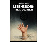 Lebensborn - I Figli del Reich: la Fabbrica Nazista dei Bambini Perfetti