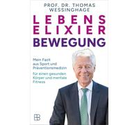 Lebenselixier Bewegung: Mein Fazit aus Sport und Präventionsmedizin für einen gesunden Körper und mentale Fitness