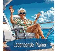 Lebensende Planer: Selbstbestimmt bis zuletzt - dein Weg, deine Wünsche, dein Plan! Für Frauen, die nichts dem Zufall überlassen wollen