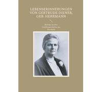 Lebenserinnerungen von Gertrude Diener, geb. Herrmann: Beiträge zu einer Familiengeschichte aus Pforzheim
