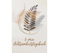 Lebenskompass 5 Minuten Mindfulness Tagebuch "SOUL": Dein Tagebuch für mehr Dankbarkeit, Achtsamkeit, Selbstliebe & Motivation Ein 5-Minuten-Journal ... deiner Persönlichkeit und inneren Entwicklung
