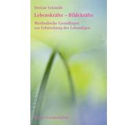 Lebenskräfte - Bildekräfte: Methodische Grundlagen zur Erforschung des Lebendigen. Einführung in die Bildekräfteforschung 1.