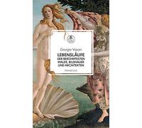 Lebensläufe der berühmtesten Maler, Bildhauer und Architekten: Giotto, Donatello, Lippi, Bellini, Botticelli, Mantegna, da Vinci, Raffael, Correggio, Michelangelo u.a.: 20