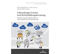 Lebenslanges Lernen und Weiterbildungsberatung: Politisch-wissenschaftliche Diskurse und Perspektiven in der Bevoelkerung: 83 (Studien Zur Pädagogik, ... In Pedagogy, Andragogy, And Gerontagogy)