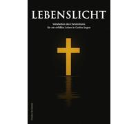 Lebenslicht: Weisheiten des Christentums für ein erfülltes Leben in Gottes Segen