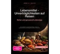 Lebensmittel - Unverträglichkeiten auf Reisen: Sicher und genussvoll unterwegs: Der Leitfaden für glutenfreies Reisen, Urlaub mit Laktoseintoleranz und allergikerfreundliche Unterkünfte.