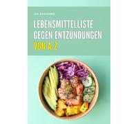 Lebensmittelliste gegen Entzündungen (anti-inflammatorisch): Die große Übersicht wirksamer Lebensmittel zur natürlichen Entzündungshemmung - mit ... Alltagstipps und praktischen Empfehlungen