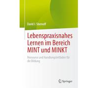 Lebenspraxisnahes Lernen im Bereich MINT und MINKT: Ressource und Handlungsleitfaden für die Bildung