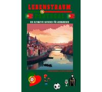 Lebenstraum Portugal: Der ultimative Ratgeber für Auswanderer