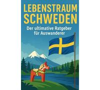 Lebenstraum Schweden: Der ultimative Ratgeber für Auswanderer