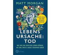 Lebensursache: Tod: Was wir von Menschen lernen können, die eine zweite Chance bekommen haben - Echte Fälle aus der Intensivmedizin - '... dramatisch und herzerwärmend' THE TIMES
