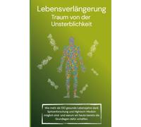 Lebensverlängerung: Traum von der Unsterblichkeit