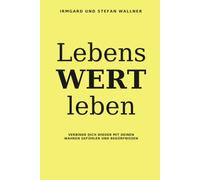 LebensWERT leben: Verbinde dich wieder mit deinen wahren Gefühlen und Bedürfnissen**
