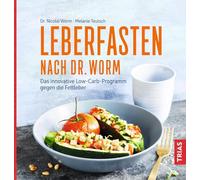 Leberfasten nach Dr. Worm: Das innovative Low-Carb-Programm gegen die Fettleber