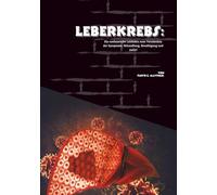 Leberkrebs: Ein umfassender Leitfaden zum Verständnis der Symptome, Behandlung, Bewältigung und mehr!