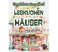 Lebkuchenhäuser Umgekehrtes Ausmalbuch Für Erwachsene: 34 Schöne Aquarell-Muster | Kreativität, Achtsamkeit, Meditation, Entspannung, Anti-Stress-Malerei