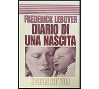 Leboyer Frederick - Diario Di Una Nascita (Manuali Fabbri)